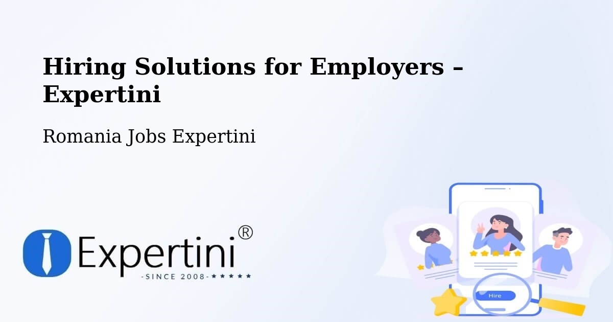 Hiring Solutions for Employers in Bârlibaș - Bârlibaș, Romania Jobs Expertini