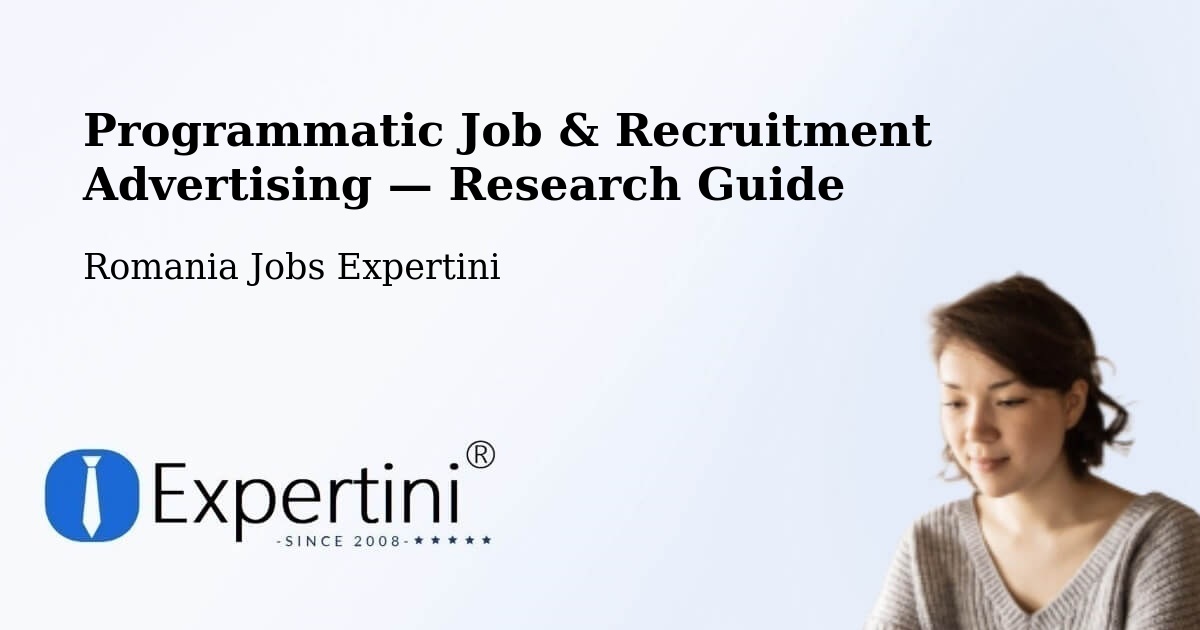 Programmatic Job & Recruitment Advertising — Research Guide – Bârlibaș